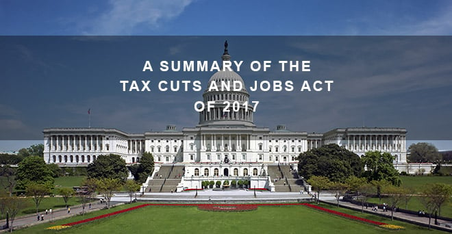 A Summary Of The Tax Cuts And Jobs Act Of 2017